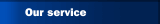 Our service